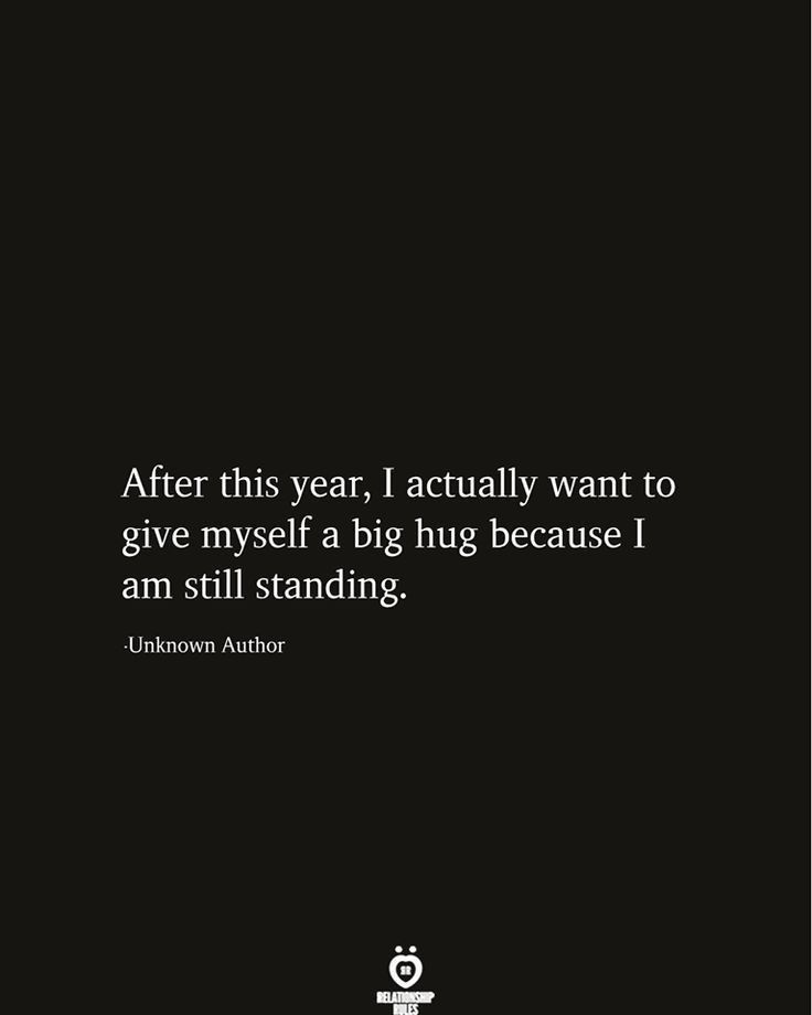 a black and white photo with the quote after this year, i actually want to give myself a big hug because i am still standing