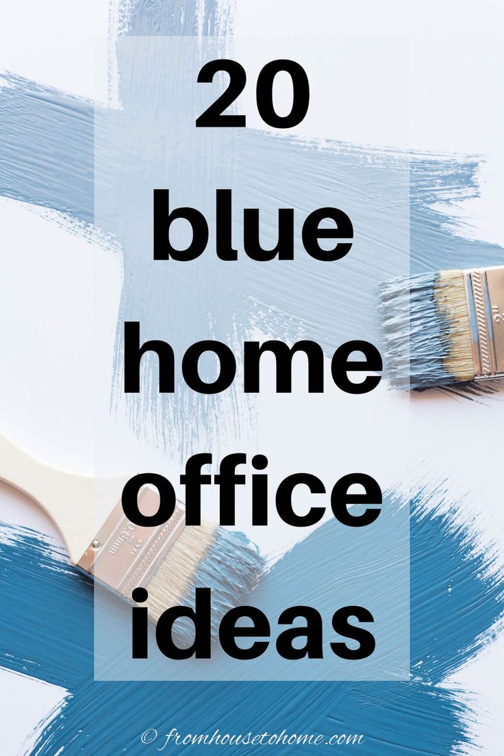 blue paint with the words 20 blue home office ideas on it and two brushes next to it