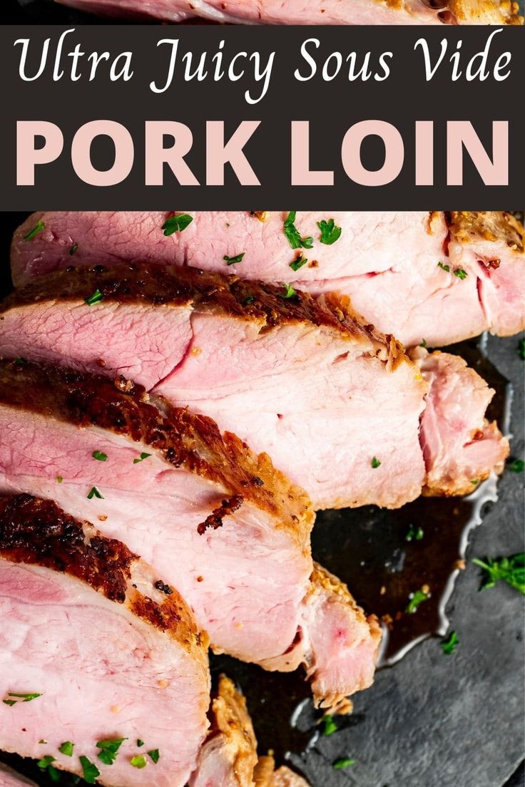 sliced pork loin on a plate with parsley garnish and text overlay that reads, ultra juicy sous video pork loin