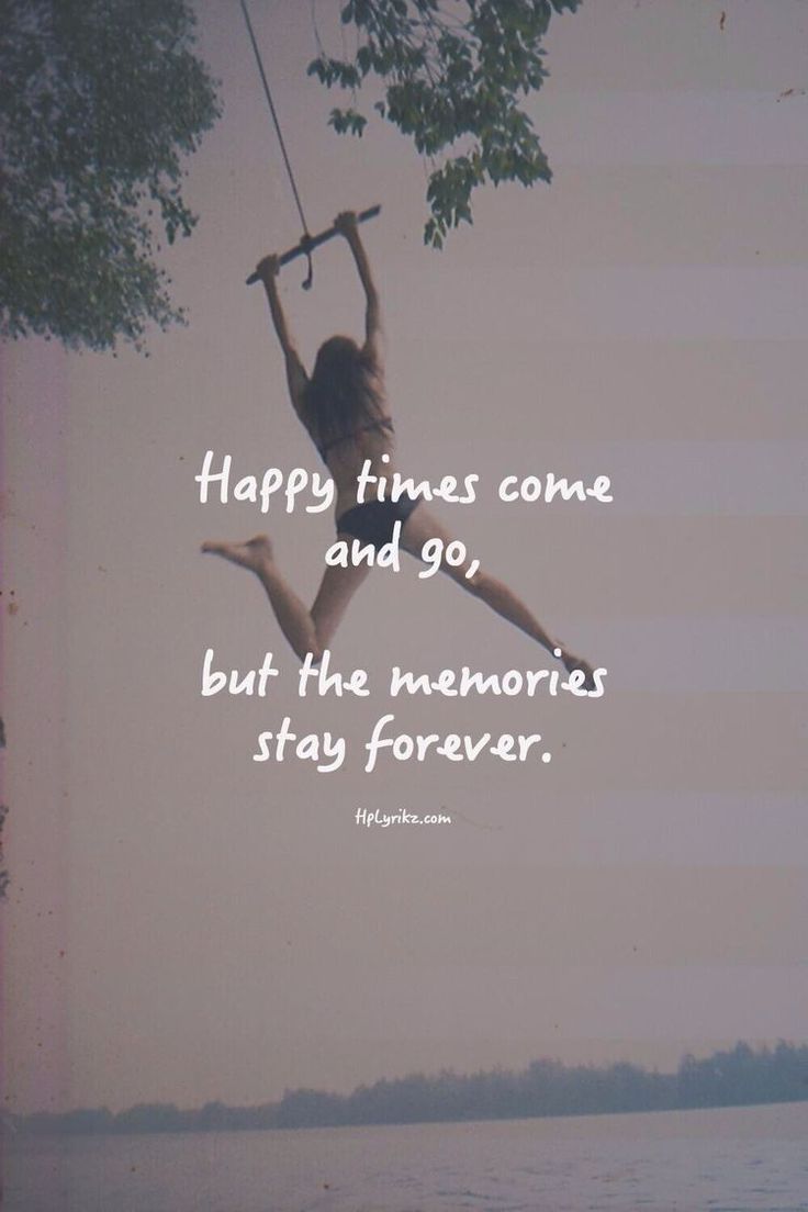 a girl swinging on a swing with the quote happy times come and go but the memories stay forever