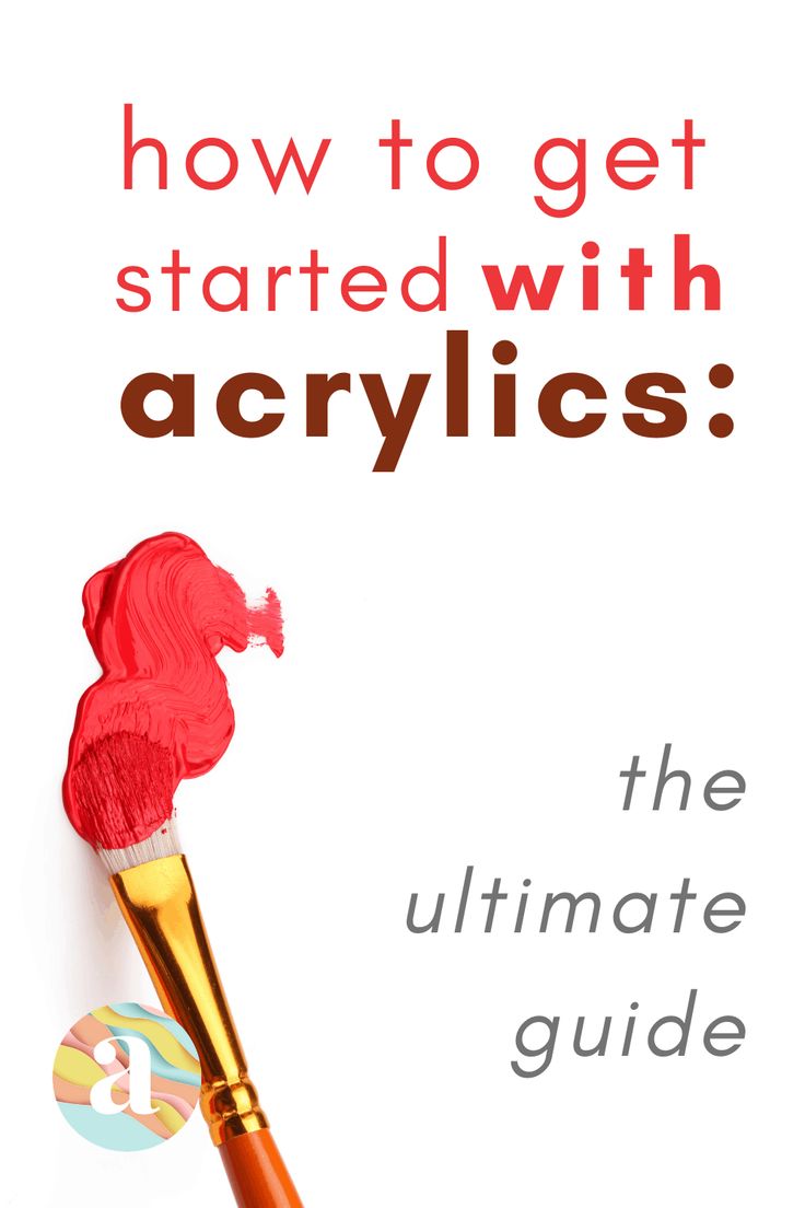 the ultimate guide to getting started with acrylics