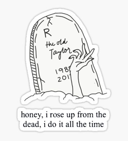 a sticker that says, honey i rose up from the dead, i do it all the time