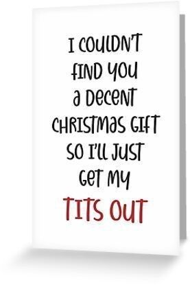 a christmas card with the words, i couldn't find you a decent christmas gift so