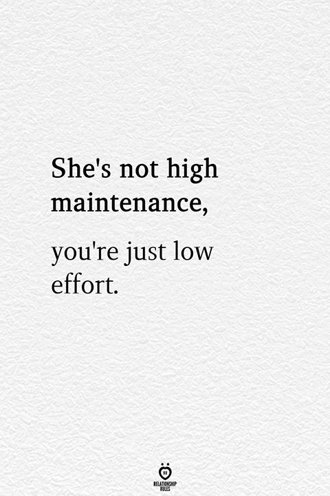 the quote she's not high maintenance, you're just low effort