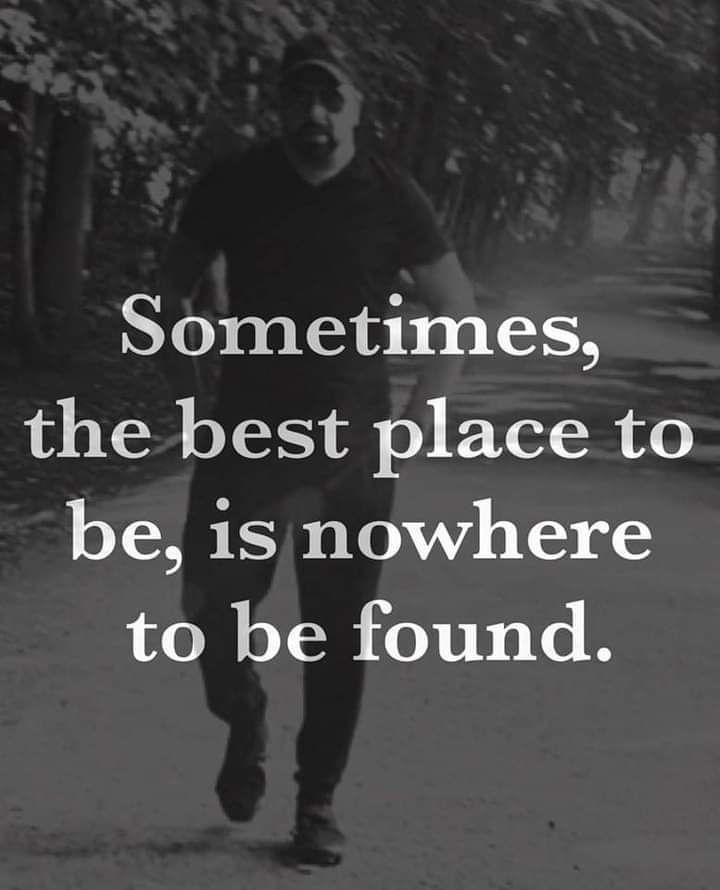 a man walking down a road with a quote on it that says sometimes, the best place to be, is nowhere to be found