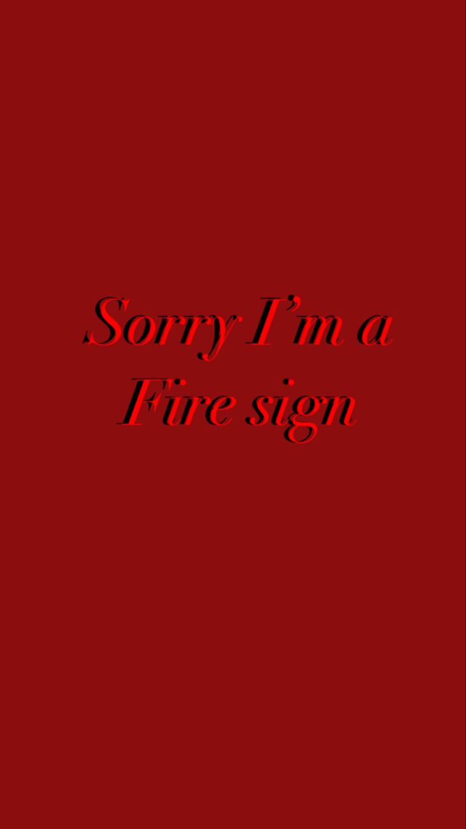 a red background with the words sorry i'm a fire sign