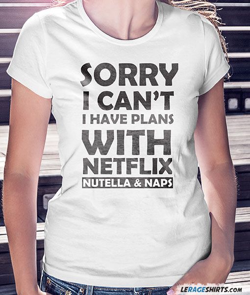 Sorry I Can't I have plans with Netflix Nutella and Naps. Funny T-Shirt with Sayings Netflix Humor, Naps Funny, Funny Shirt Sayings, Comfort Wear, T Shirts With Sayings, Funny T Shirt, Shirts With Sayings, Funny Shirts, Nutella