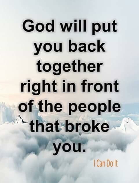 an image with the words god will put you back together right in front of the people that broke you