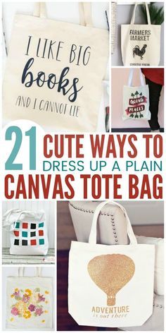 many different bags with the words, 21 cute ways to dress up a plain canvas tote bag