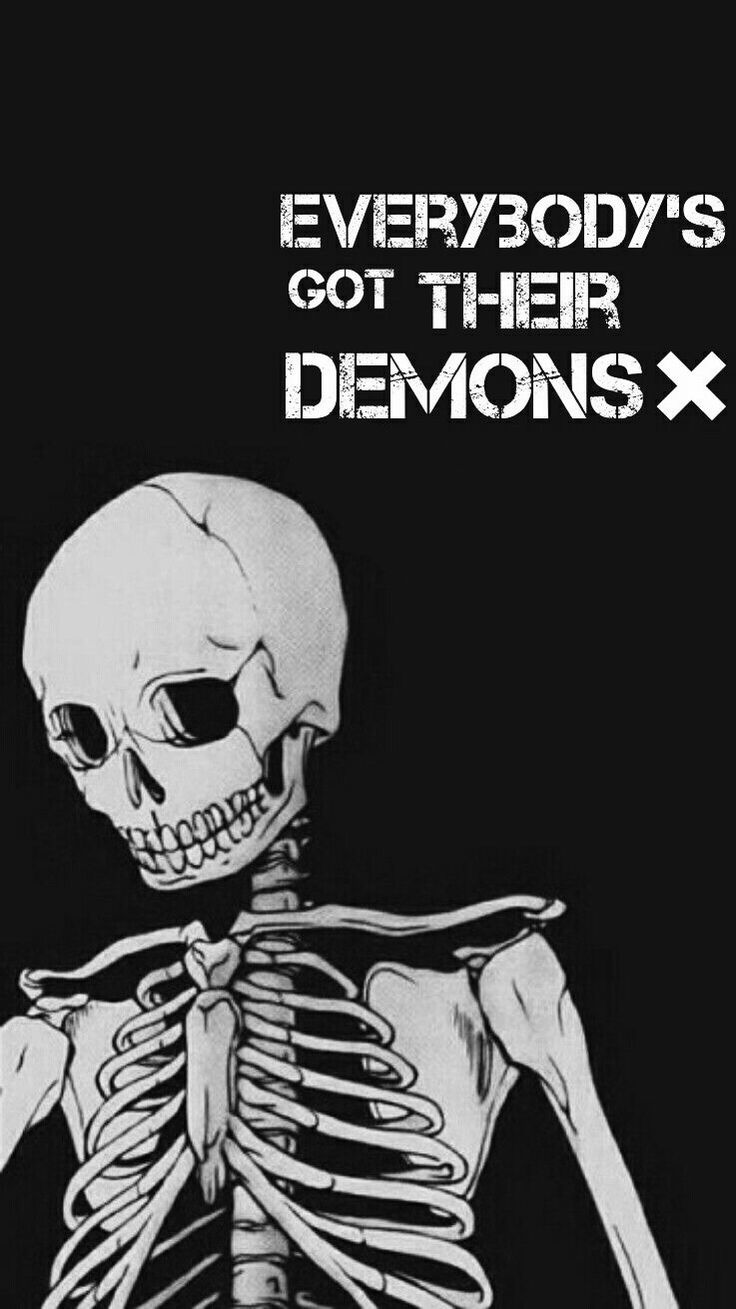 a skeleton with the caption everybody's got their demons x written on it