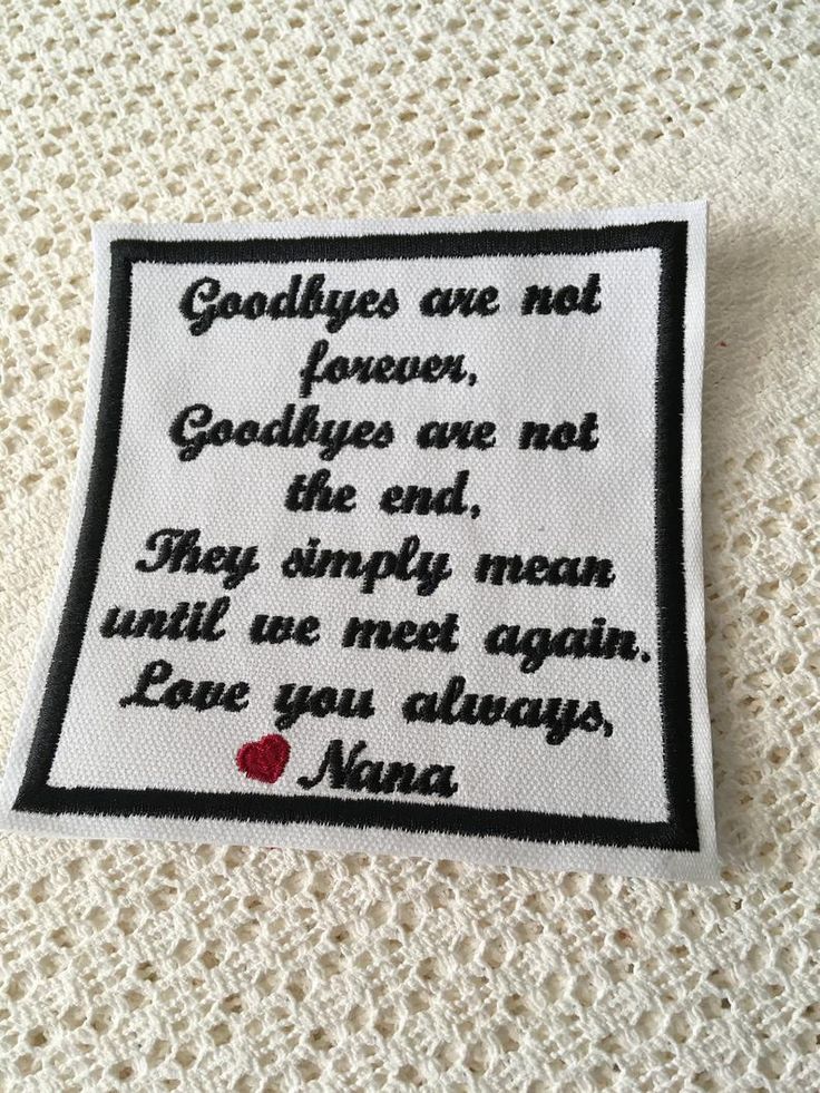 a piece of cloth with an embroidered quote on it that says, goodbyes are not flowers