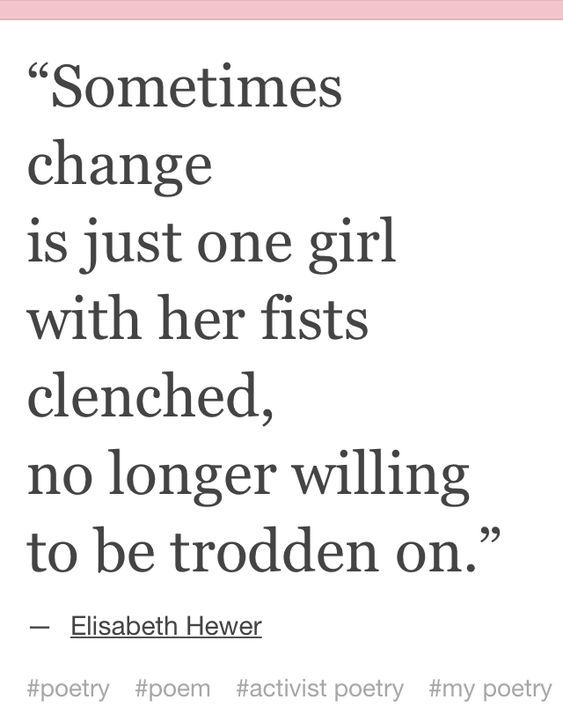 a quote that says sometimes change is just one girl with her fists clenched, no longer will