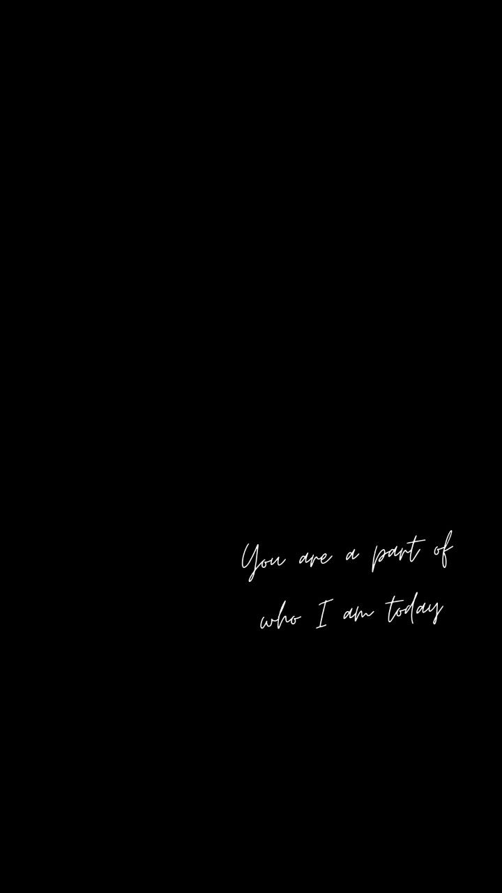 a black background with the words you are a part of what i am today