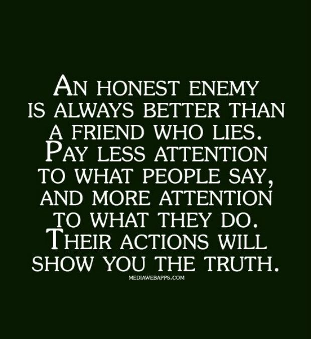 an image with the words, an honest enemy is always better than a friend who lies pay less attention and more attention to what they do