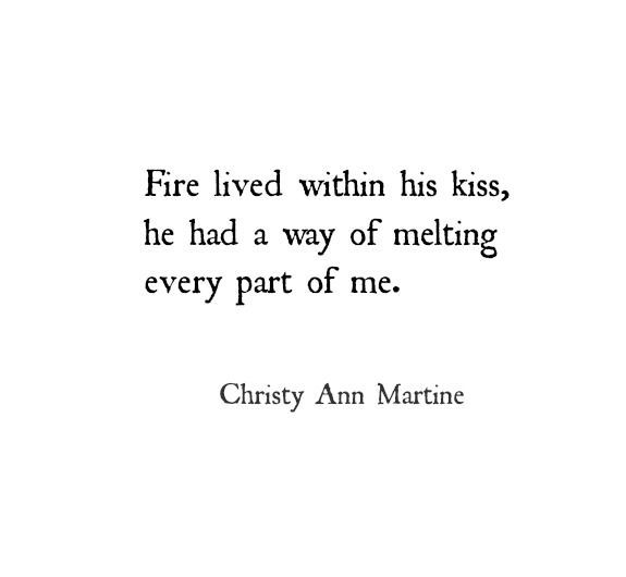 a quote that reads fire lived within his kiss, he had a way of melting every part of me