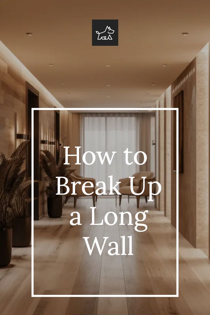 a long hallway with the words how to break up a long wall in white overlay