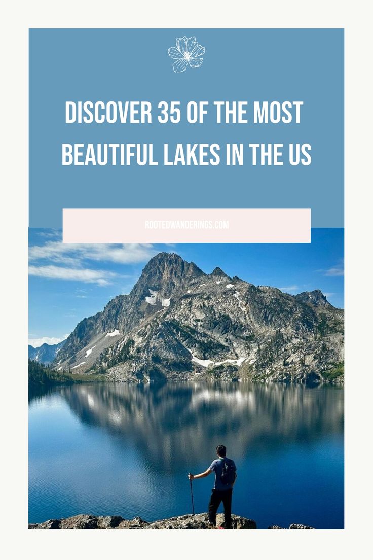 a man standing on top of a mountain next to a lake with the words, discovering 35 of the most beautiful lakes in the us