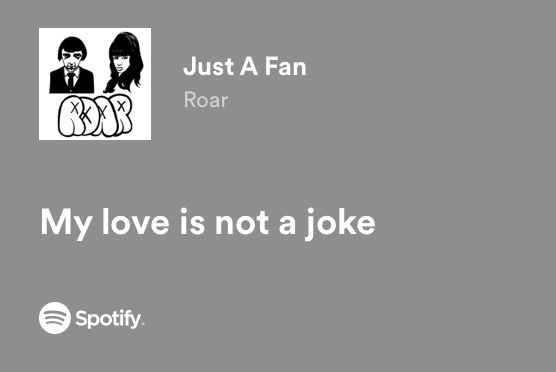 an ad for spotify with the caption just a fan roar my love is not a joke