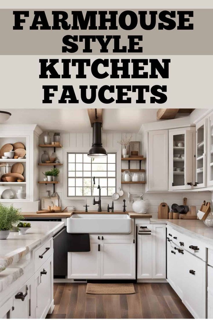 the words farmhouse style kitchen faucets are in front of an image of white cabinets and