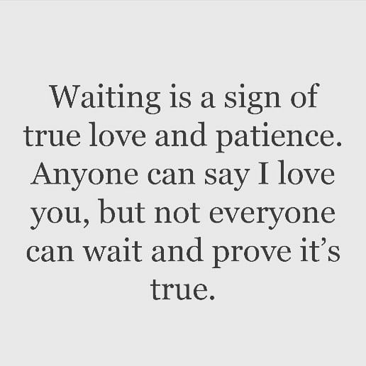 a quote that says waiting is a sign of true love and patience anyone can say i love you, but not everyone can wait