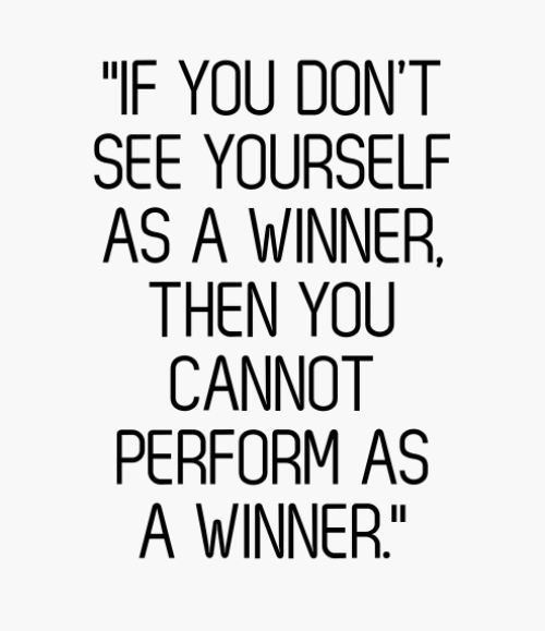 a black and white photo with the words if you don't see yourself as a winner, then you cannot perform as a winner