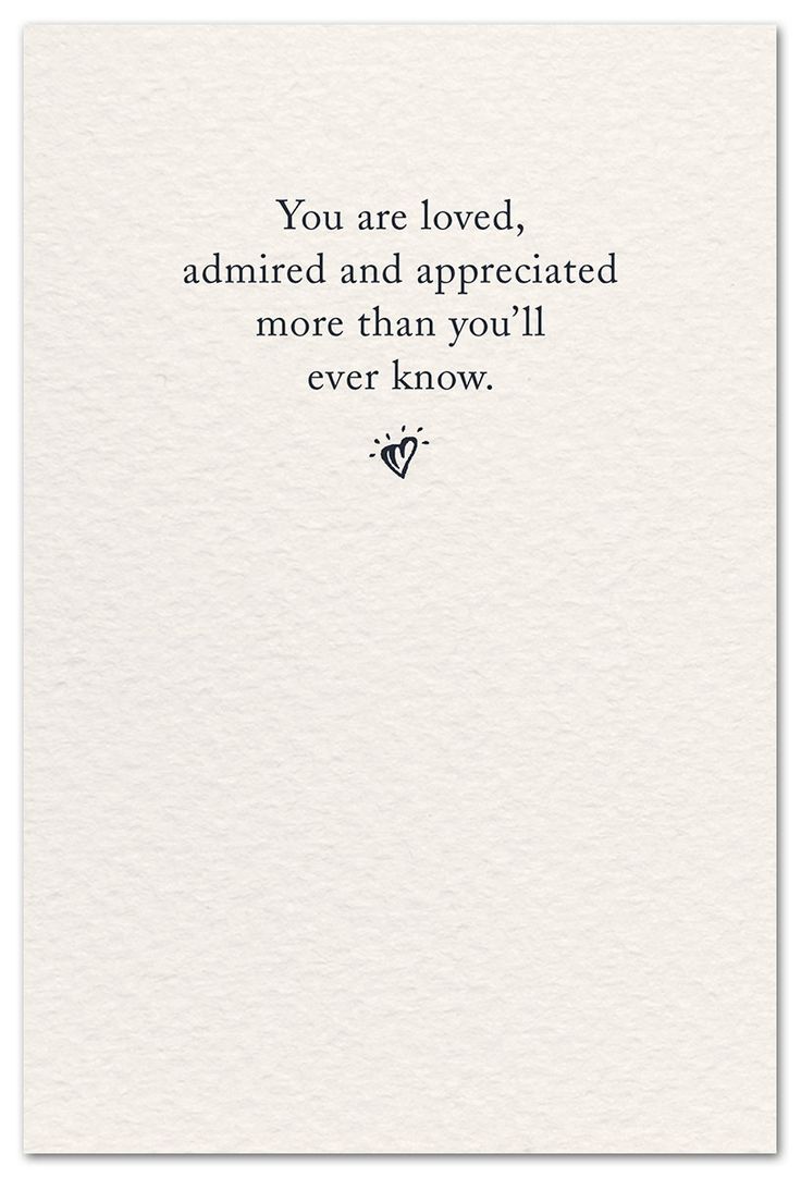 a card with the words you are loved, admired and appreciated more than you'll ever know