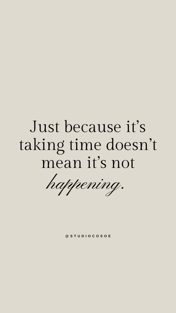 the quote just because it's taking time doesn't mean it's not happening