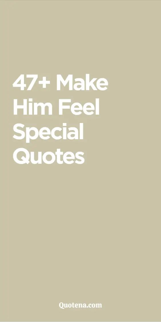 47+ Make Him Feel Special Quotes Take Care My Love Quotes, Glad You Are In My Life Quotes, I Get To See You Today Quotes, Special Message For Loved One, Special Day Quotes Relationships, You Inspire Me Quotes For Him, Positive Love Quotes For Him, Sweet Motivational Quotes For Him, Grateful Boyfriend Quotes