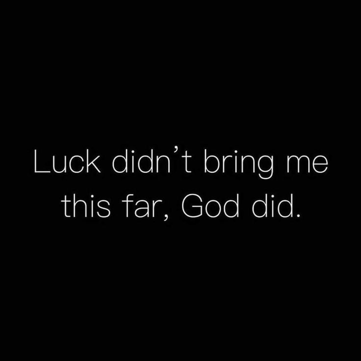 a black background with the words luck didn't bring me this far, god did