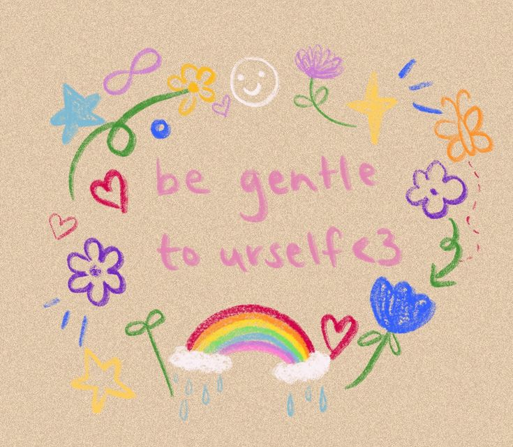 a drawing with the words be gentle to yourself written in rainbows and flowers around it