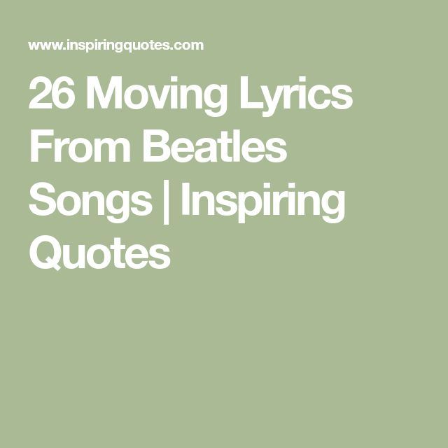 the words 26 moving lyrics from beatles songs i inspiren't quotes on green background