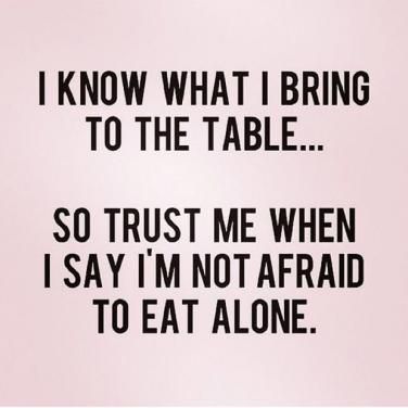 <strong>You'd rather eat alone than have him be disrespect what you do.</strong> 21st Quotes, Single Quotes, Top Quotes, Life Quotes Love, Mom Quotes, Empowering Quotes, The Words, Woman Quotes, Great Quotes