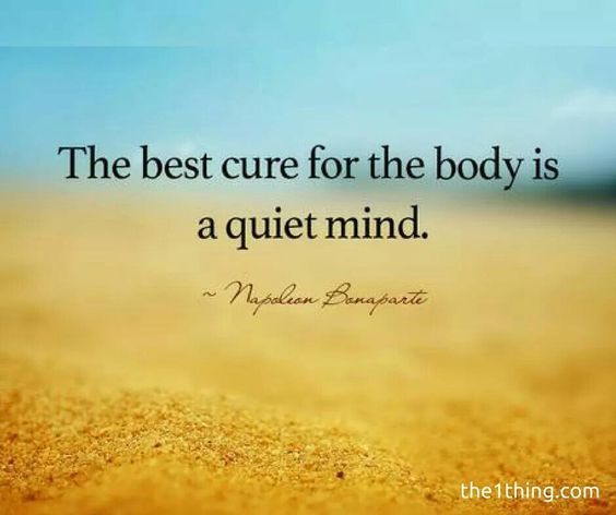 the best care for the body is a quiet mind