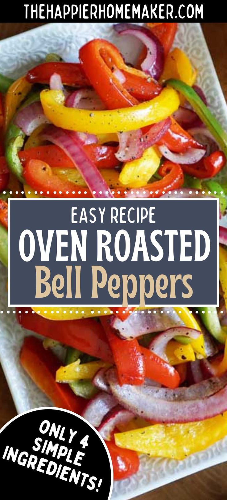 the recipe for oven roasted bell peppers is easy to make and uses only 3 ingredients