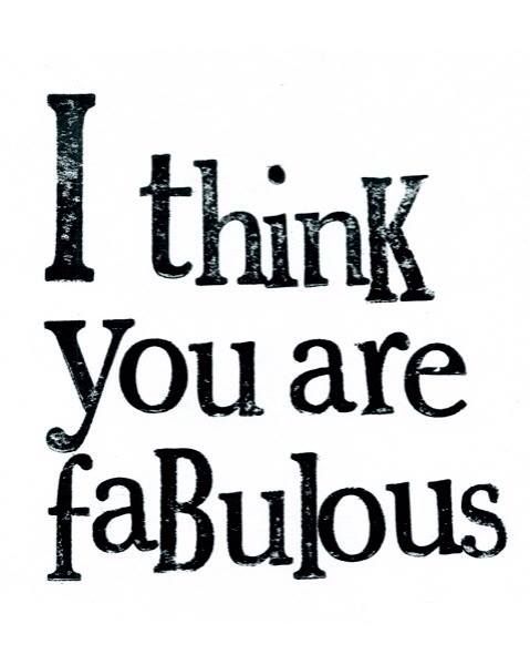 the words i think you are fabulous in black and white