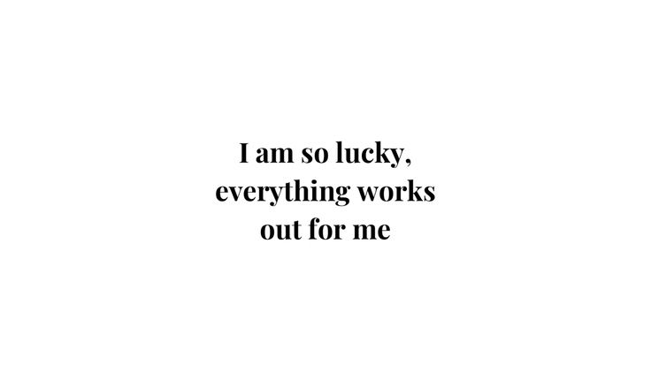 the words i am so lucky, everything works out for me