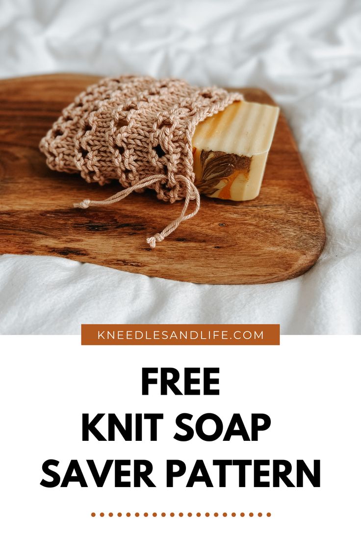 a wooden cutting board with a knitted soap bar on it and text overlay that reads free knitt soap saver pattern