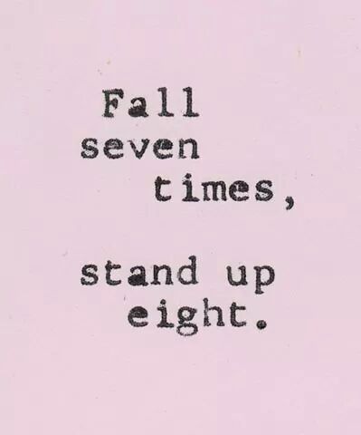 a black and white photo with the words fall seven times, stand up eight