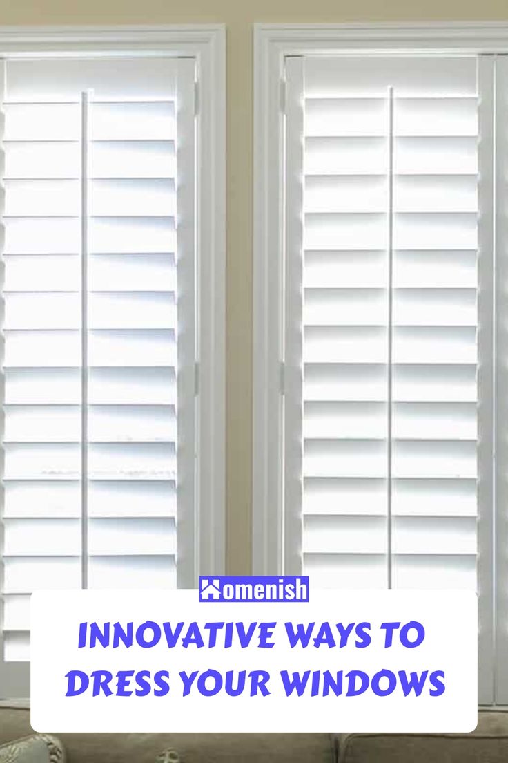 two windows with white shutters and the words, innovative ways to dress your windows