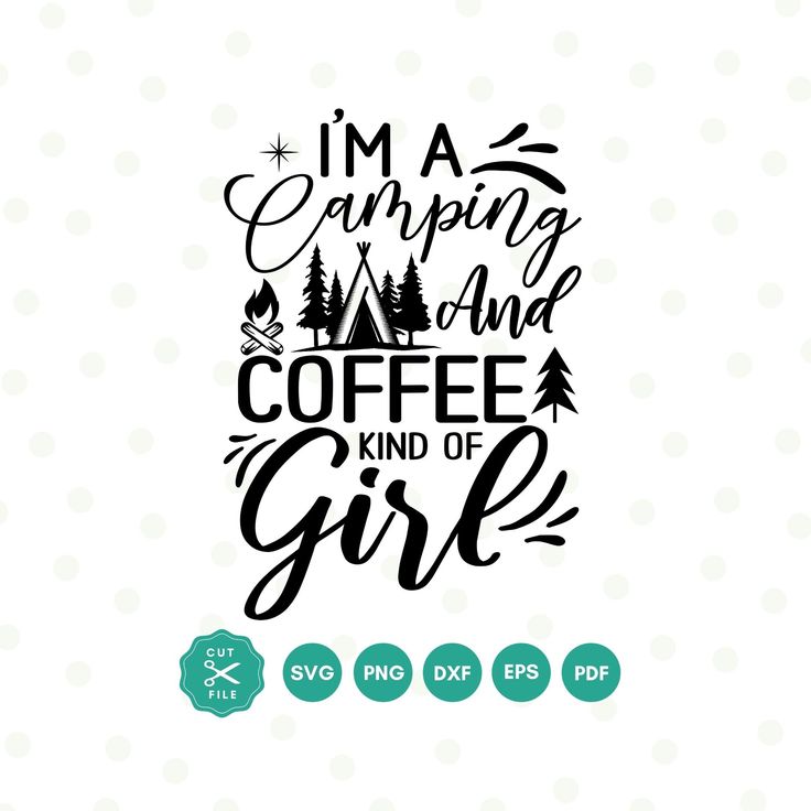 i'm camping and coffee kind of girl svg