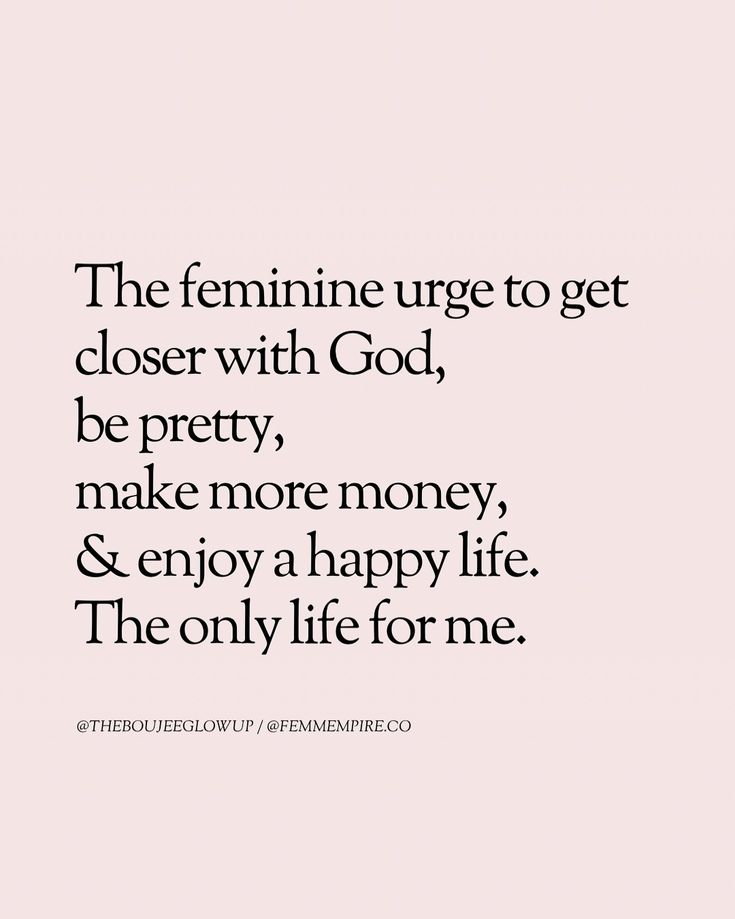 the feminine urge to get closer with god, be pretty, make more money and enjoy a happy life