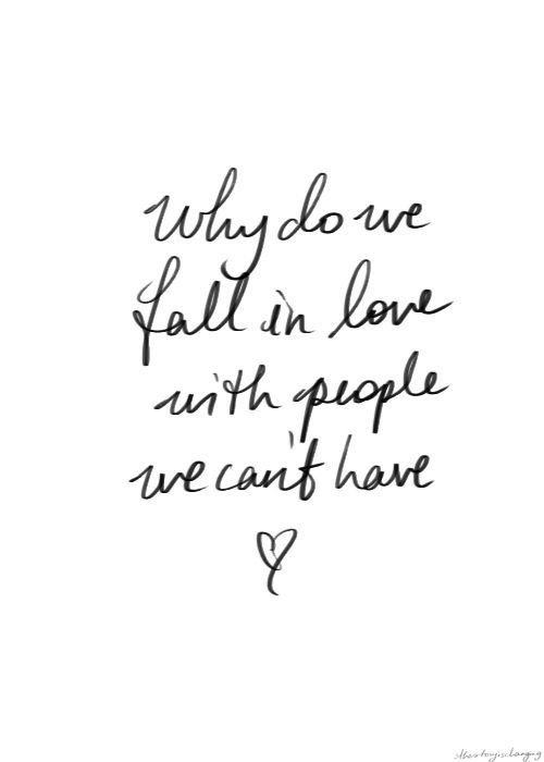 a handwritten quote that reads, why do we fall in love with people we can't have