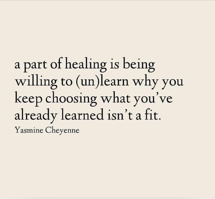 a quote that says, a part of healing is being will be unlearn why you keep choosing what you've already learned isn't at fit