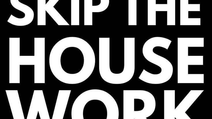 Reasonstoskipthehousework