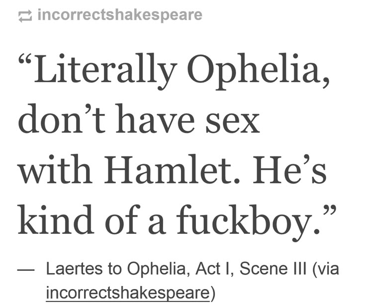 Incorrect Shakespeare  ha ha oh so funny! Hamlet Quotes Funny, Shakespeare Quotes Funny, Hamlet Funny, Shakespeare Meme, Shakespeare Humor, Awesome Quotes Funny, Hamlet Aesthetic, Smash Quotes, Funny Shakespeare Quotes