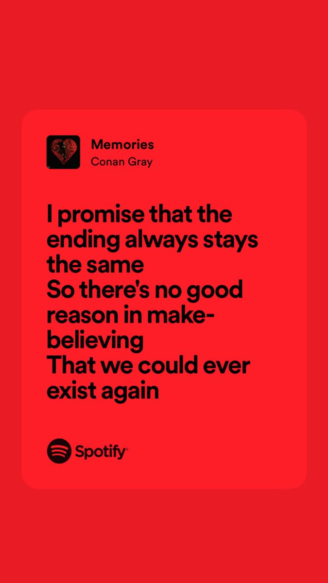 a red background with black text that reads i promise that the ending always stays the same so there's no good reason to be believing