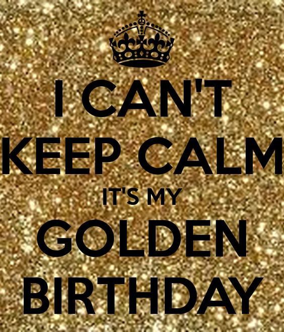 i can't keep calm it's my golden birthday