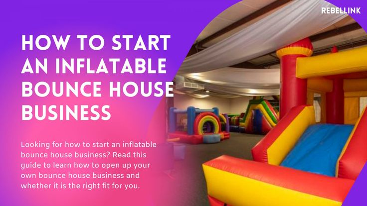 an inflatable bounce house with the text how to start an inflatable bounce house business