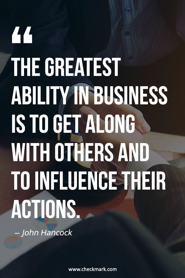 the greatest ability in business is to get along with others and to influence their actions