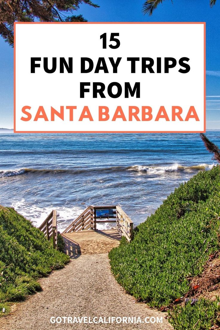 a path leading to the beach with text overlay reading fun day trips from santa barbara